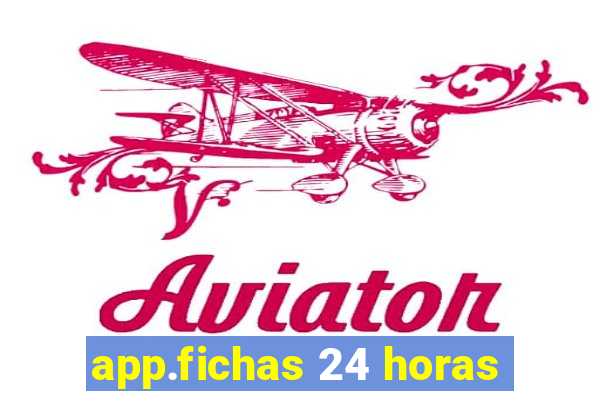 app.fichas 24 horas